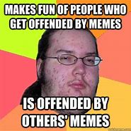 Image result for People Who Get Offended Memes