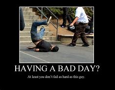 Image result for Having a Bad Day Memes Funny