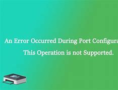 Image result for Operation Not Supported Trying to Configure Port On Printer