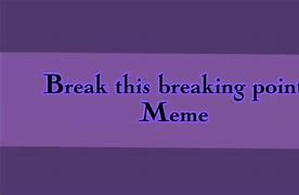 Image result for Distraught Breaking Point Meme