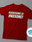 Image result for Everything is Awesome T-Shirt