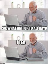 Image result for Drink Tea Meme