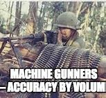 Image result for Machine Gunner Memes