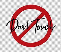 Image result for No No Don't Touch Me Pic