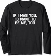 Image result for If I Was You T-Shirt