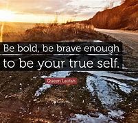 Image result for Be Bold Quotes