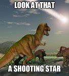 Image result for Dinosaurs Shooting Star Meme