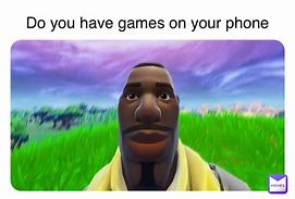 Image result for Do You Have Games On Your Phone Dog Meme