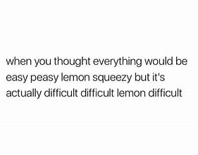 Image result for Easy Peasy Lemon Difficult Meme