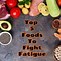 Image result for Foods for Fatigue