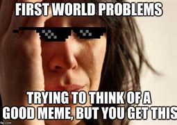 Image result for World Problems Meme 2