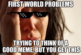 Image result for Forst World Problem Meme