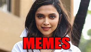 Image result for Deepika Padukone Memes