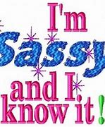 Image result for You Are Sassy