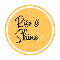 Image result for Rise Shine