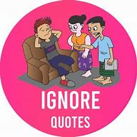 Image result for If Someone Ignores You Quotes