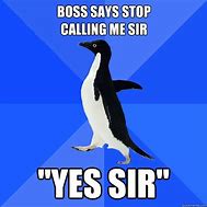 Image result for Stop Calling Me Sir Meme