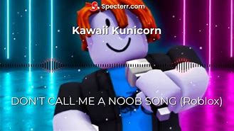Image result for Don't Call Me a Noob Song
