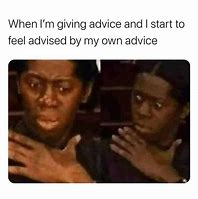 Image result for Good Advice Memes