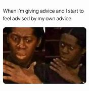 Image result for Don't Give Me Advice Meme