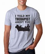 Image result for Funny Therapist T-Shirts