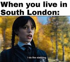 Image result for South London Meme