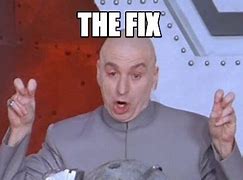 Image result for Why Not Fix It Meme
