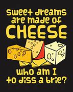 Image result for Sweet Dreams Are Made of Cheese Meme