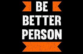 Image result for Ways to Be a Better Person