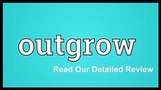 Image result for outgrow