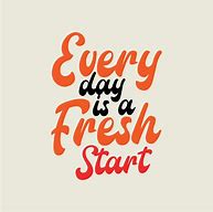 Image result for Its a New Day Ist a Fresh Start