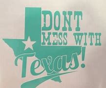 Image result for Don't Mess with Texas Meme