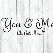 Image result for You and Me We Got This