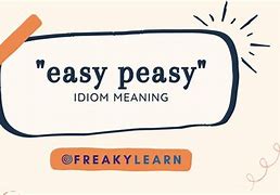 Image result for Easy Peasy Idiom