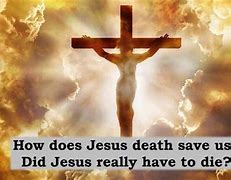 Image result for Jesus and God Monday 1st Died