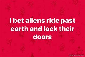 Image result for Aliens Earth Meme