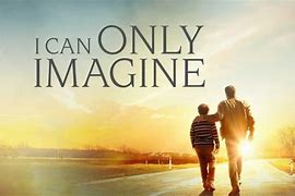 Image result for i_can_only_imagine