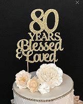 Image result for 80 Years Blessed and Loved