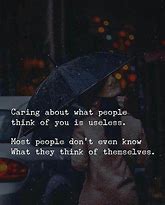 Image result for Caring Abuot What Someone Thinks Quotes