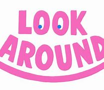 Image result for Look Around