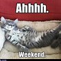 Image result for Nearly the Weekend Meme