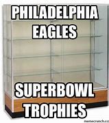 Image result for Eagles Trophy Case Meme
