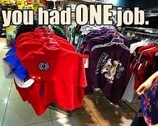 Image result for Girl You Had One Job