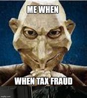 Image result for Tax Fraud Meme
