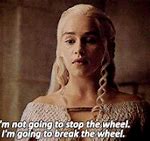 Image result for Break the Wheel Game of Thrones