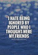 Image result for People Ignoring Me Quotes