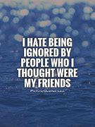 Image result for Friend Ignoring Quotes