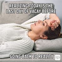 Image result for Back From Vacation MEME Funny