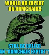 Image result for Armchair Expert Meme