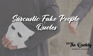 Image result for Sarcastic Fake Quotes
